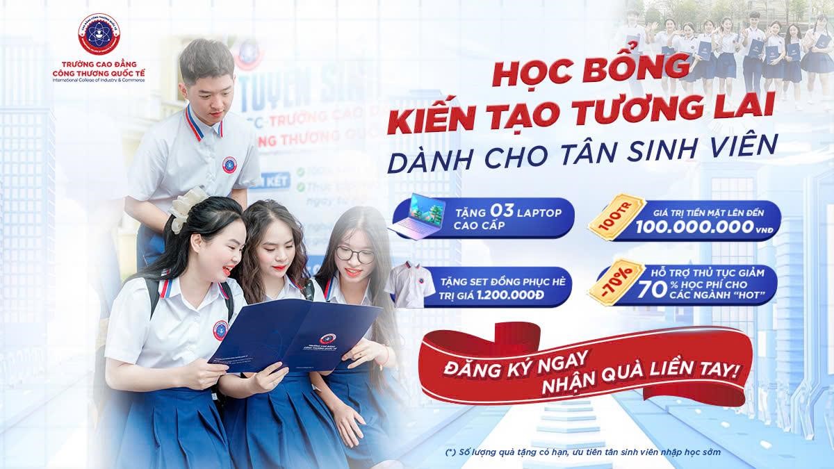 Nhiều học bổng và quà tặng hấp dẫn chờ đón sinh viên Cao đẳng Công thương Quốc tế.