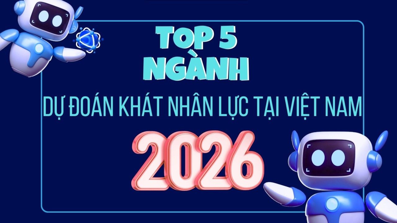 Top 3 ngành nghề hot “khát nhân lực” năm 2026